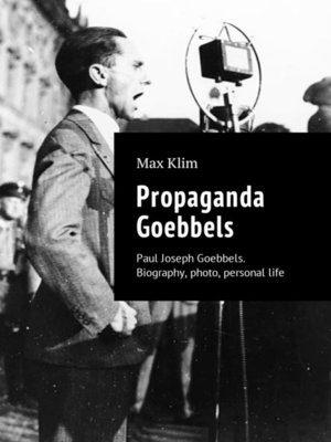 cover image of Propaganda Goebbels. Paul Joseph Goebbels. Biography, photo, personal life